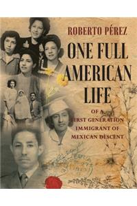 One Full American Life of a First Generation Immigrant of Mexican Descent