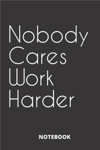 Nobody Cares Work Harder
