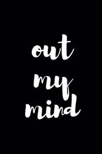 Out my Mind Notebook/Journal Inspiration Motivational Management Gift / Personal: (Ruled Paper, 120 Lined Pages, 6" x 9")