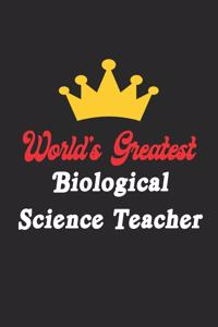 World's Greatest Biological Science Teacher Notebook - Funny Biological Science Teacher Journal Gift