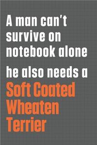 A man can't survive on notebook alone he also needs a Soft Coated Wheaten Terrier