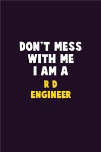 Don't Mess With Me, I Am A R&D Engineer