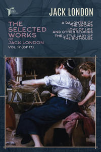 The Selected Works of Jack London, Vol. 17 (of 17)