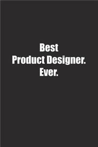 Best Product Designer. Ever.