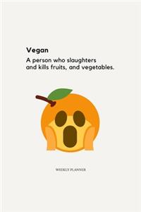 Vegan; A Person Who Slaughters and Kills Fruits and Vegetables