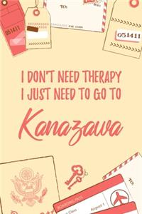 I Don't Need Therapy I Just Need To Go To Kanazawa
