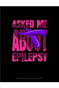 Asked Me About Epilepsy