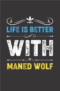 Life Is Better With Maned Wolf