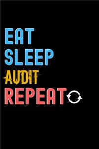 Eat, Sleep, audit, Repeat Notebook - audit Funny Gift