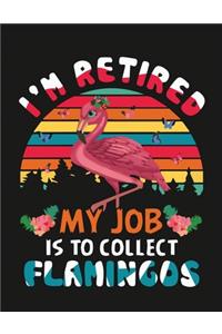 I'm retired my job is to collect flamingos