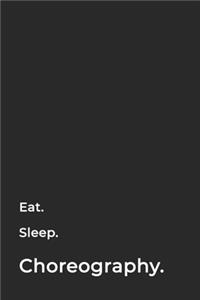 Eat Sleep Choreography Repeat- Lined Notebook