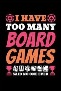 I Have Too Many Board Games Said No One Ever
