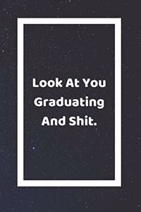 Look At You Graduating And Shit