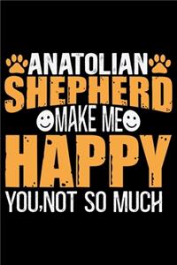 Anatolian Shepherd Make Me Happy You, Not So Much