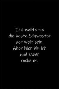 Ich wollte nie die beste Schwester der Welt sein.