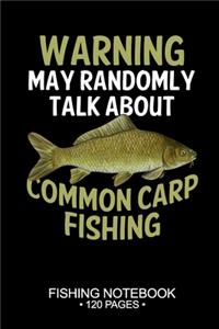 Warning May Randomly Talk About Common Carp Fishing Fishing Notebook 120 Pages