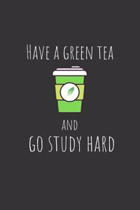 Have a green tea and go study hard