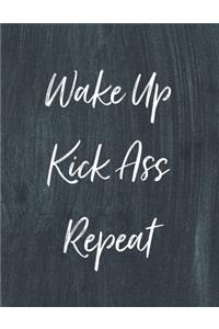 Wake Up Kick Ass Repeat