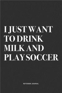 I Just Want To Drink Milk And Play Soccer