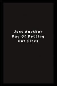Just Another Day Putting Out Fires