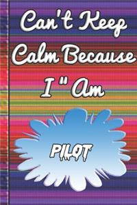 Can't Keep Calm Because I Am A Pilot