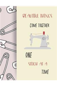 Beautiful Things Come Together One Stitch at a Time