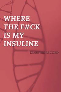 Where The F#ck Is My Insuline
