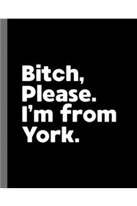 Bitch, Please. I'm From York.