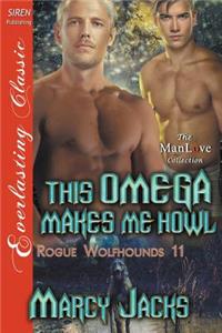 This Omega Makes Me Howl [Rogue Wolfhounds 11] (Siren Publishing Everlasting Classic Manlove)