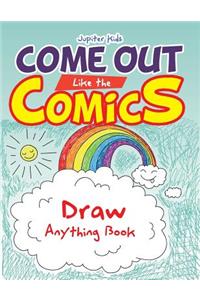 Come Out Like the Comics: Draw Anything Book