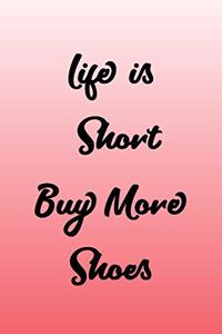 Life is Short Buy More Shoes Journal