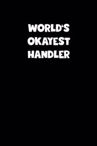 World's Okayest Handler Notebook - Handler Diary - Handler Journal - Funny Gift for Handler
