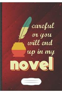 Careful Or You Will End Up In My Novel