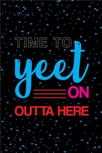 Time To Yeet On Outta Here