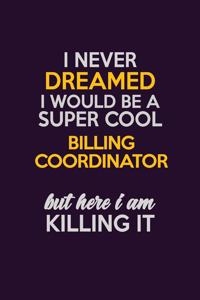 I Never Dreamed I Would Be A Super cool Billing Coordinator But Here I Am Killing It