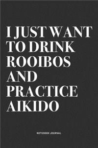 I Just Want To Drink Rooibos And Practice Aikido