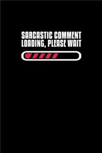 Sarcastic Comment Loading, Please Wait.