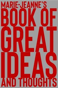 Marie-Jeanne's Book of Great Ideas and Thoughts