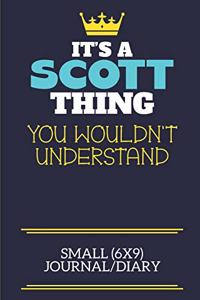 It's A Scott Thing You Wouldn't Understand Small (6x9) Journal/Diary