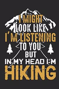 I Might Look Like I'm Listing to You But in My Head I'm Hiking