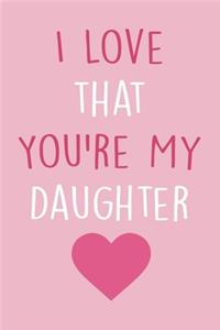 I Love that You're My Daughter