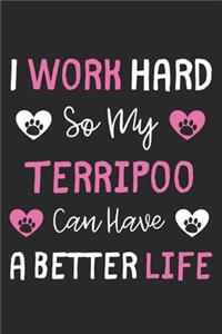 I Work Hard So My TerriPoo Can Have A Better Life