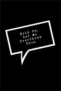 Hold On, Let Me Overthink This