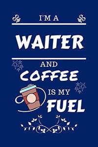 I'm A Waiter And Coffee Is My Fuel