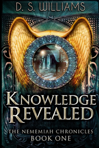 Knowledge Revealed (The Nememiah Chronicles Book 1)