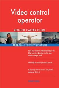 Video control operator RED-HOT Career Guide; 2530 REAL Interview Questions