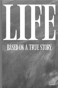 Life Based on a True Story Journal