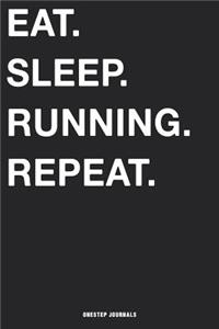 Eat Sleep Running Repeat