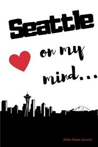 Seattle on my Mind... Wide Ruled Journal