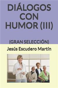 Diálogos Con Humor (III)